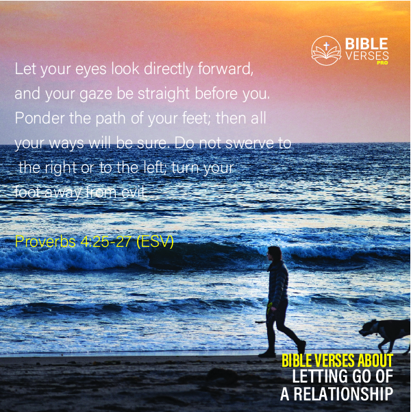 Proverbs 4 25 27 - Bible verses about letting go of a relationship