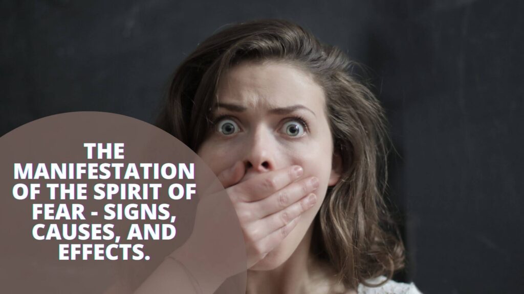 The Manifestation Of The Spirit Of Fear Signs, Causes, And Effects