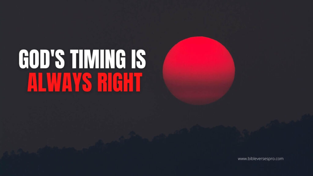 God's timing is always right [Bible Verses, Importance, Etc]