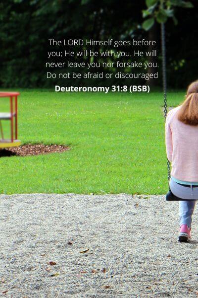 Deuteronomy 31-8 - The Lord Will Never Leave You Nor Forsake You.