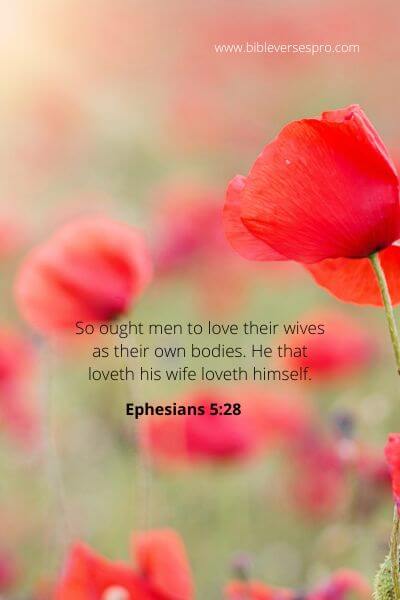 Ephesians 5-28 - Men should love their wives.