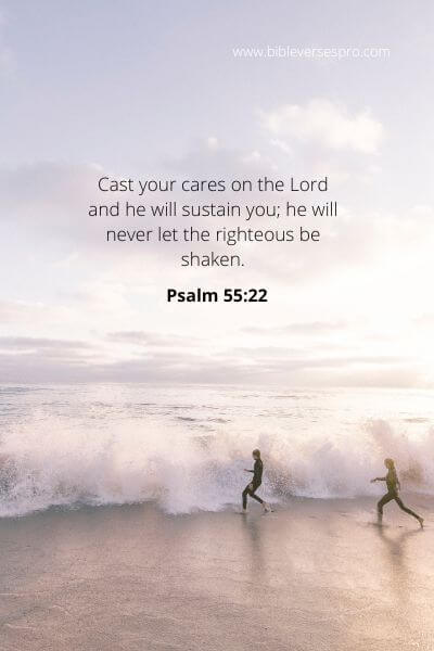 Psalm 55-22 - Cast all your burdens on Him
