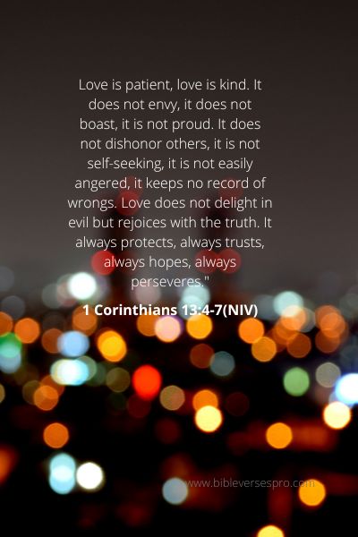 1 Corinthians 13-4-7 - Love is everything.