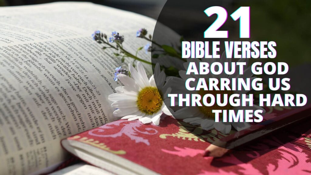 21 Bible verse about God carrying us through hard times
