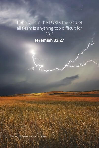 Jeremiah 32-27 - Nothing too hard for God.