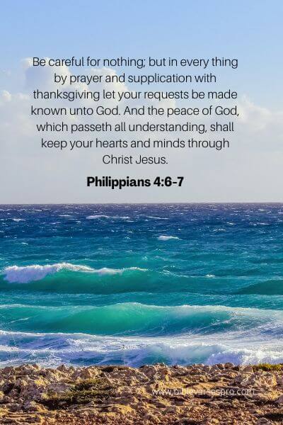 Philippians 4-6-7 - Make your request known to God in prayers.