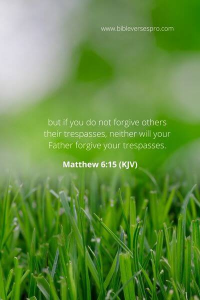 Matthew 6_15 - Have a forgiving attitude towards others