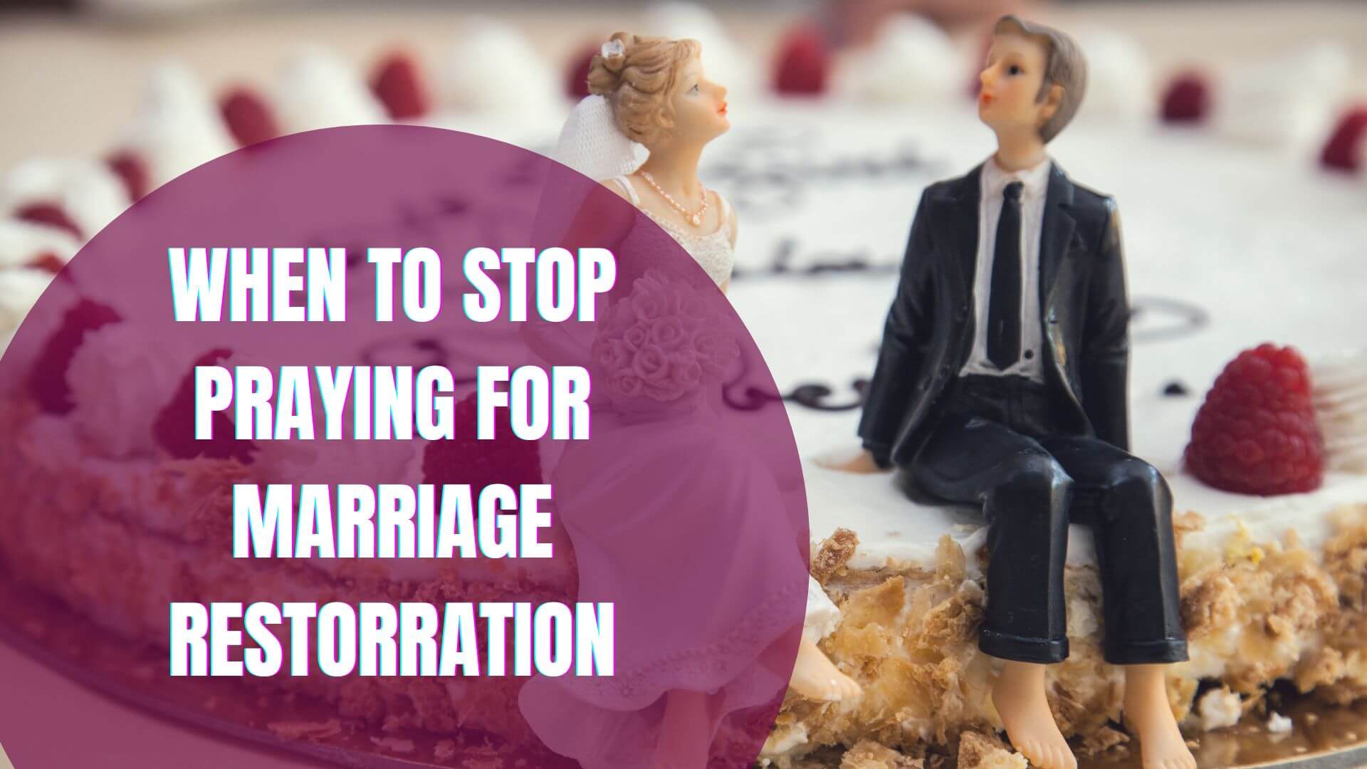 When To Stop Praying For Marriage Restoration