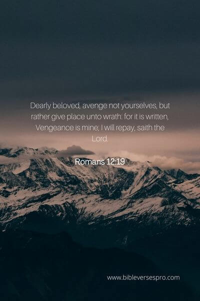 Romans 12_19 - He is the judge and does not require us to be