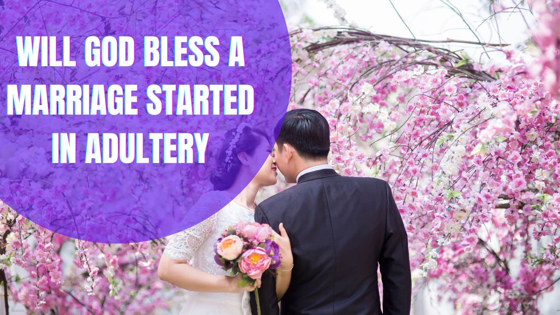 Will God Bless A Marriage Started In Adultery