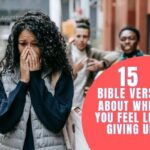 BIBLE VERSES ABOUT WHEN YOU FEEL LIKE GIVING UP