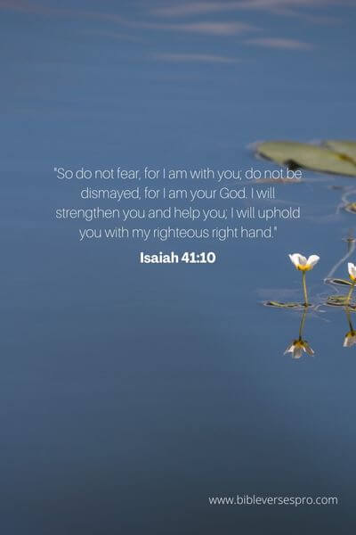 Isaiah 41:10 - He Will Always Be With Us.