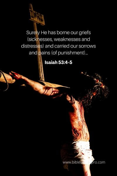 Isaiah 53:4-5 - He purchased for us the Spirit and Grace of God.