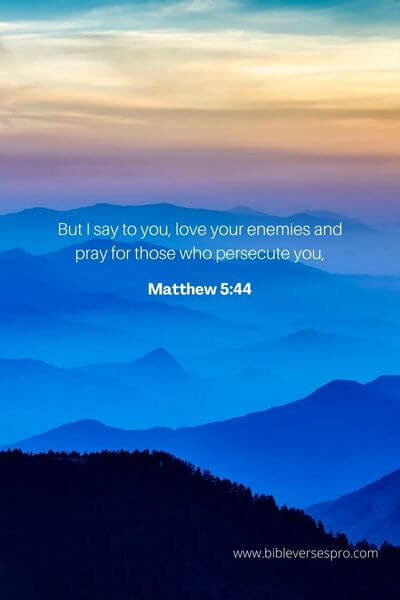 21 Important Bible Verses About Loving Thy Neighbor Matthew 5_44