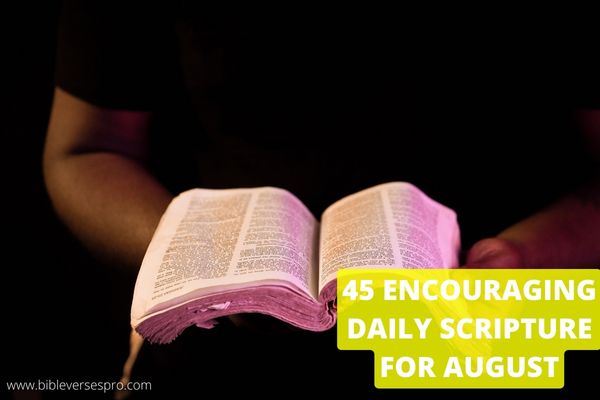 45 Encouraging Daily Scripture For August