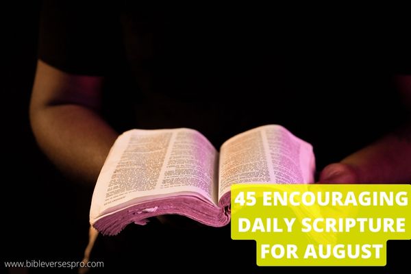 45 Encouraging Daily Scripture For August 45 Encouraging Daily Scripture For August