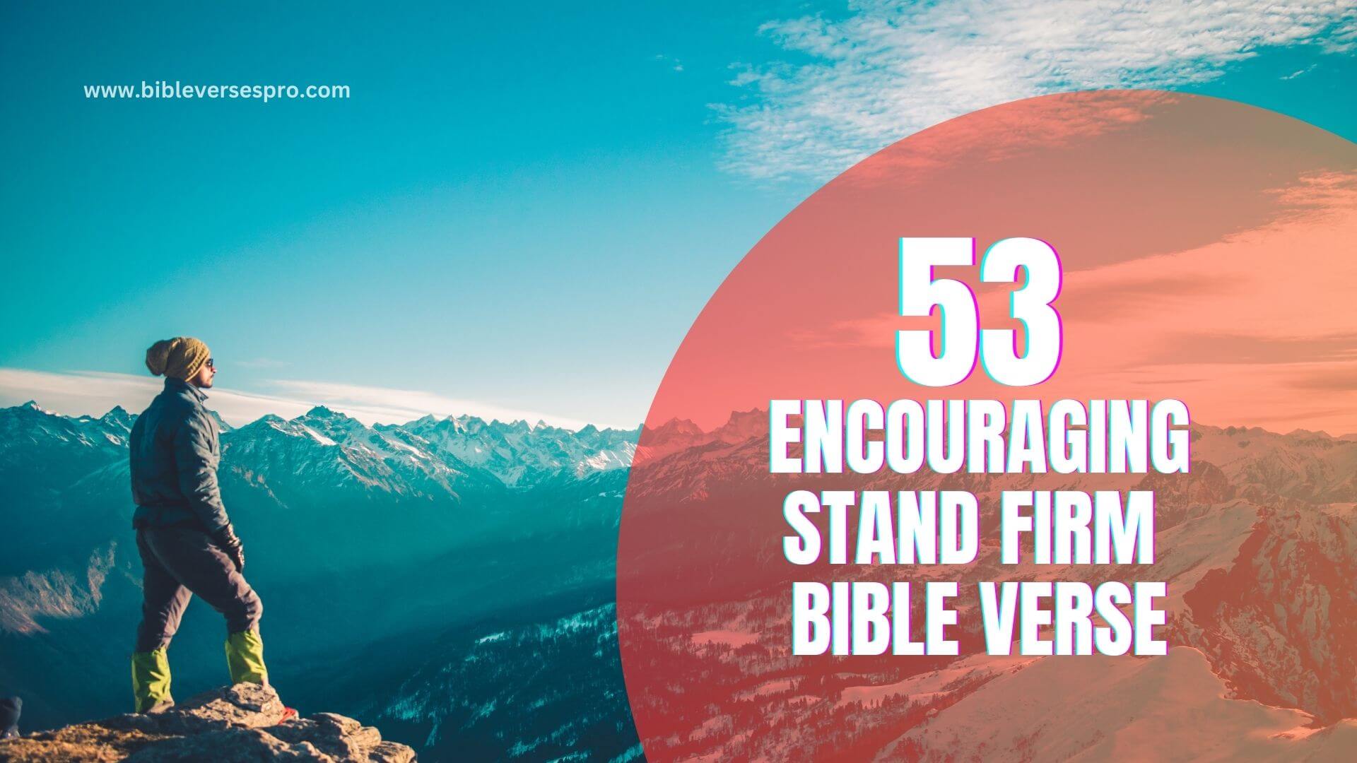 53 Encouraging Stand Firm Bible Verse (2024)