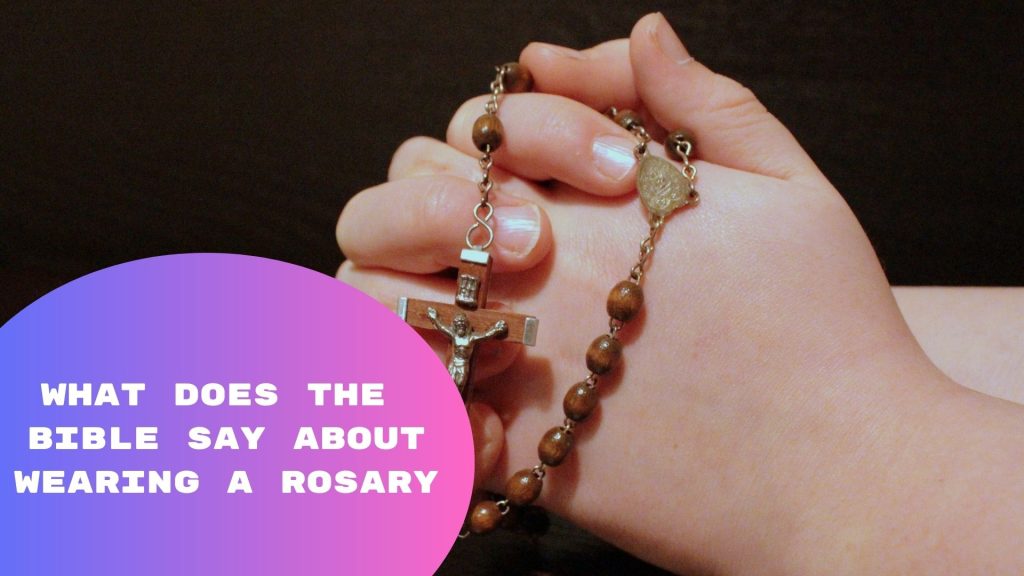 What Does The Bible Say About Wearing A Rosary? (Exposed)