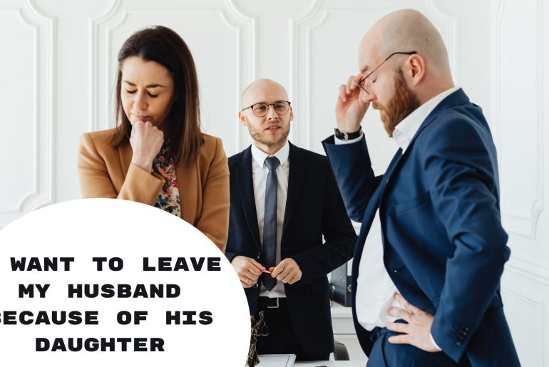 I Want To Leave My Husband Because Of His Daughter