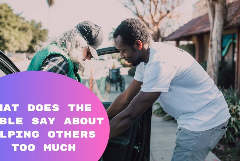 What Does The Bible Say About Helping Others Too Much what-does-the-bible-say-about-helping-others-too-much