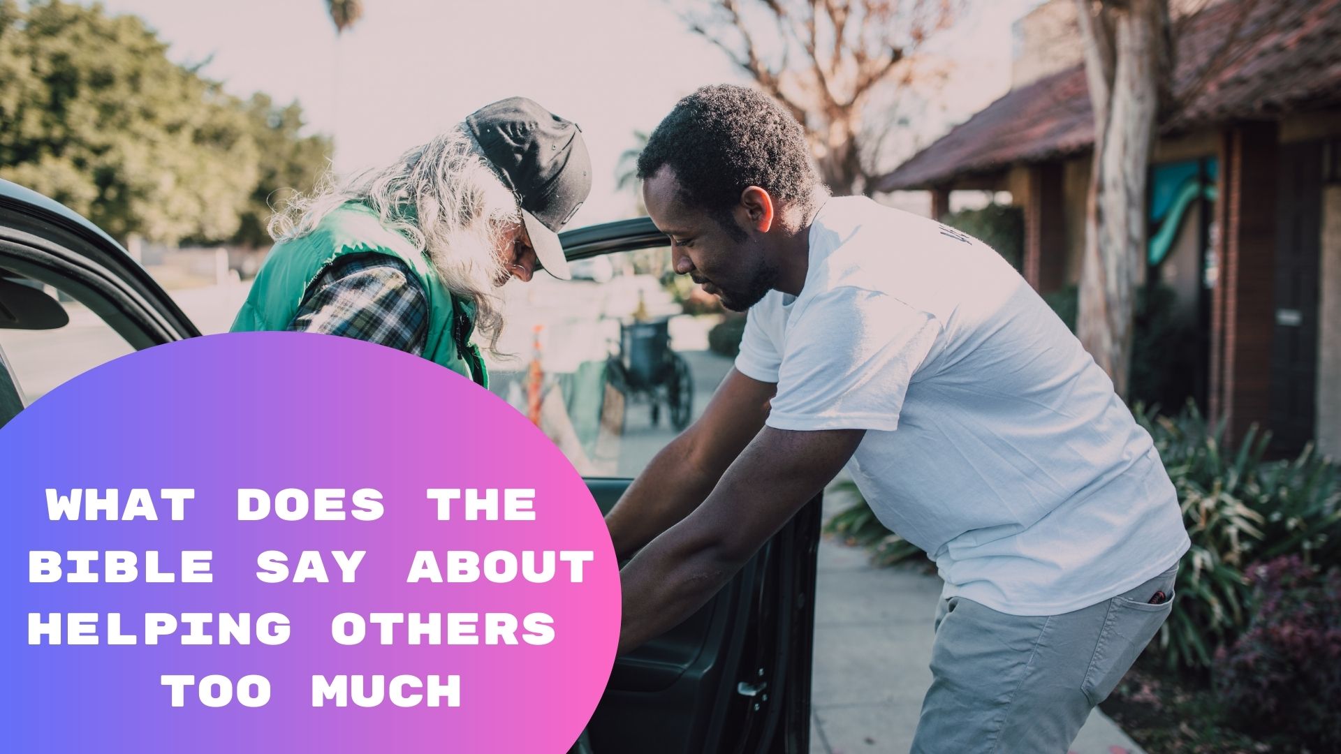 What Does The Bible Say About Helping Others Too Much what-does-the-bible-say-about-helping-others-too-much