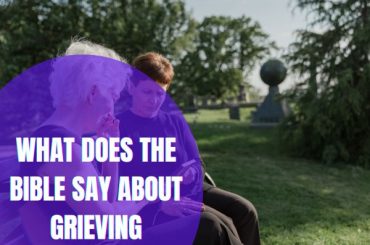 What Does The Bible Say About Grieving