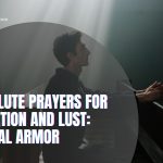 11 Resolute Prayers for Temptation and Lust: Spiritual Armor
